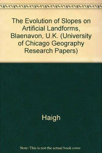 The Evolution of Slopes on Artificial Landforms, Blaenavon, U.K. (University of Chicago Geography Research Papers S.) The Evolution of Slopes on Artificial Landforms, Blaenavon, U.K. (University of Chicago Geography Research Papers S.)