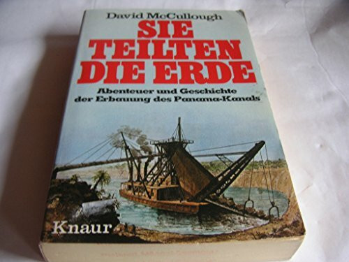 Sie teilten die Erde: Abenteuer und Geschichte der Erbauung des Panama-Kanals (Knaur Taschenbücher. Sachbücher)