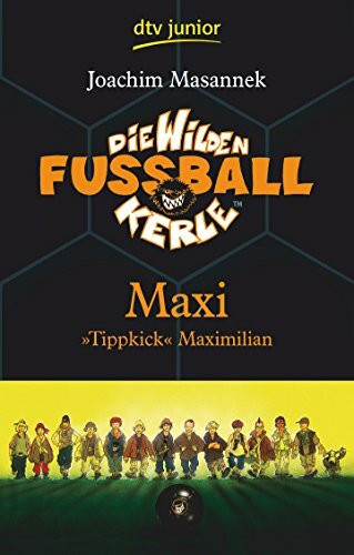 Die Wilden Fußballkerle Band 7: Maxi "Tippkick" Maximilian