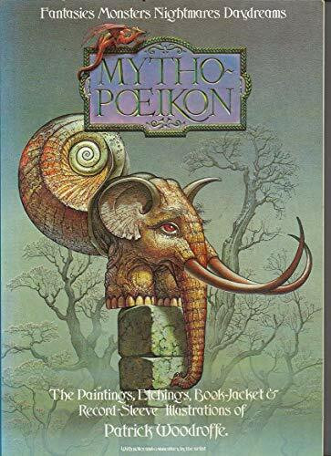 "Mythopoeikon": Fantasies, monsters, nightmares, daydreams : the paintings, book-jacket illustrations, and record-sleeve designs of Patrick Woodroffe
