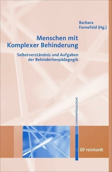 Menschen mit Komplexer Behinderung: Selbstverständnis und Aufgaben der Behindertenpädagogik