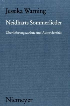 Neidharts Sommerlieder: Überlieferungsvarianz und Autoridentität (Münchener Texte und Untersuchungen zur deutschen Literatur des Mittelalters, 132)