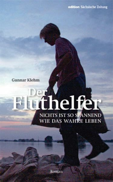 Der Fluthelfer: Nichts ist so spannend wie das wahre Leben
