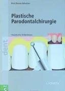 Plastische Parodontalchirurgie: Praktischer Arbeitskurs. Informationen über Mikrobiologie, Nahttechniken, Ursachen und Indikationen verschiedener ... Kronenverlängerung, Rezessionsdeckung uvm