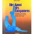 Die Kunst des Entspannens. Richtiges Ausruhen, entspanntes Atmen, Wege zum Yoga