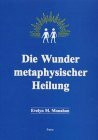 Die Wunder metaphysischer Heilung