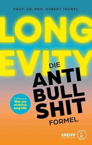 Longevity - Die Anti-Bullshit-Formel: Fakten pur: Was uns wirklich jung hält