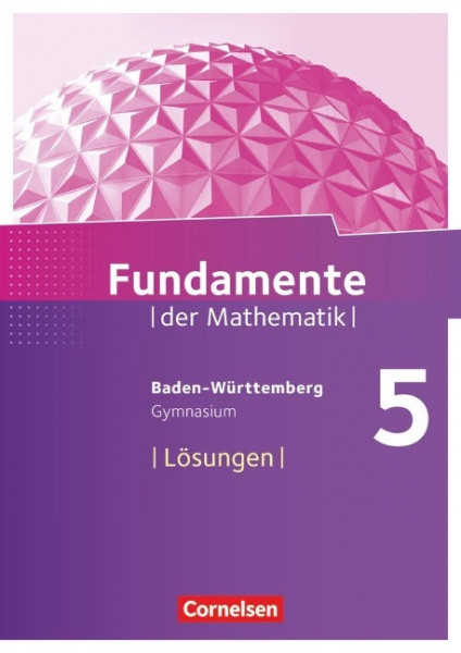 Fundamente der Mathematik 5. Schuljahr. Lösungen zum Schülerbuch Gymnasium Baden-Württemberg