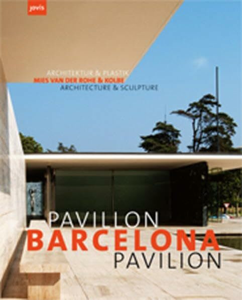 Barcelona Pavillon /Barcelona Pavilion: Mies van der Rohe und Kolbe Architektur und Plastik /Architecture and Schulpture