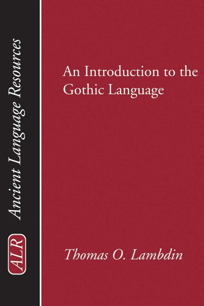 An Introduction to the Gothic Language (Ancient Language Resources)
