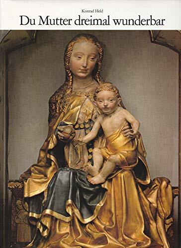 Du Mutter dreimal wunderbar - Marienverehrung und marianische Gnadenstätten im Bistum Eichstätt Du Mutter dreimal wunderbar - Marienverehrung und marianische Gnadenstätten im Bistum Eichstätt