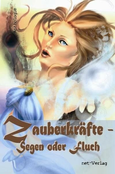 Zauberkräfte: Segen oder Fluch?: Anthologie