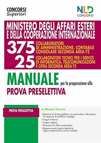 Manuale completo per la prova preselettiva per il Concorso 375 collaboratori di amministrazione contabile consolare seconda Area F2 + 25 collaboratori ... informatica, telecom... (Concorsi superiori)