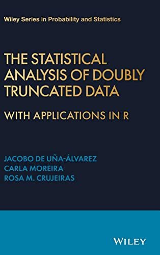 The Statistical Analysis of Doubly Truncated Data: With Applications in R (Wiley Series in Probability and Statistics)