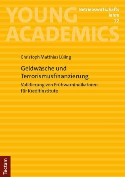 Geldwäsche und Terrorismusfinanzierung: Validierung von Frühwarnindikatoren für Kreditinstitute (Young Academics: Betriebswirtschaftslehre)