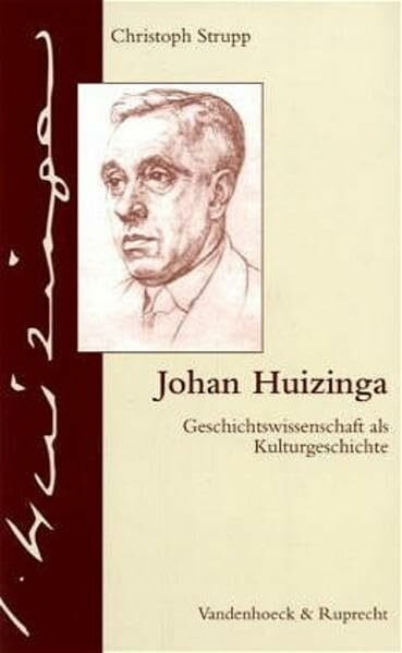Johan Huizinga. Geschichtswissenschaft als Kulturgeschichte