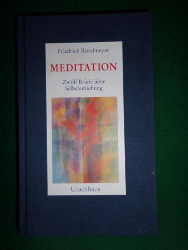 Meditation: Zwölf Briefe über Selbsterziehung