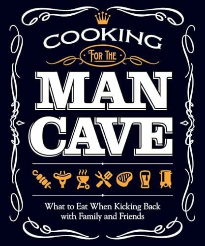 Cooking for the Man Cave: What to Eat When You're Kicking Back With Family and Friends