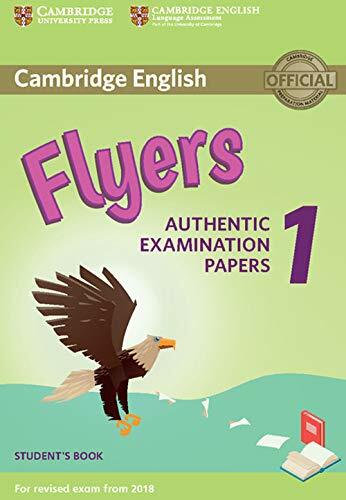 Cambridge English Young Learners 1 for Revised Exam from 2018 Flyers Student's Book: Authentic Examination Papers Cambridge English Young Learners 1 for Revised Exam from 2018 Flyers Student's Book: Authentic Examination Papers