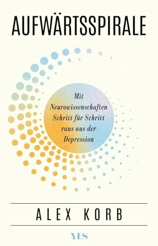 Aufwärtsspirale: Mit Neurowissenschaften Schritt für Schritt raus aus der Depression