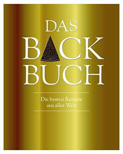 Das Backbuch (Luxusausgabe): Mit Schutzumschlag & Goldschnitt: Die besten Rezepte aus aller Welt