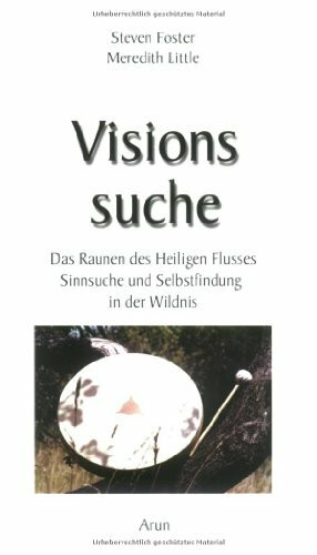 Visionssuche: Das Raunen des heiligen Flusses. Sinnsuche und Selbstheilung in der Wildnis