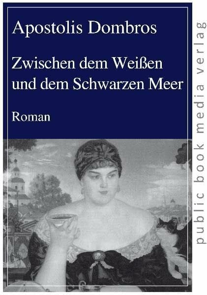 Zwischen dem Weißen und dem Schwarzen Meer: Roman