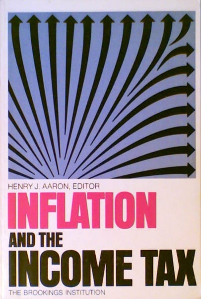 Inflation and the Income Tax: A Report of a Conference Sponsored by the Fund for Public Policy Research and the Brookings Institution