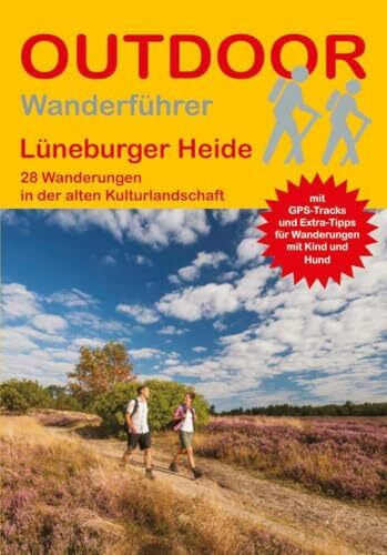 Lüneburger Heide 28 Wanderungen in der alten Kulturlandschaft: Tagestouren, Rundwanderwege und leichte Wanderungen. Alle Wanderwege mit GPS-Tracks. (Outdoor Wanderführer Regional, Band 339)