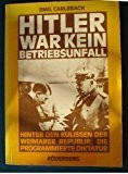 Hitler war kein Betriebsunfall. Hinter den Kulissen der Weimarer Republik: Die programmierte Diktatur