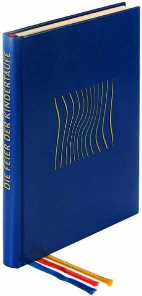 Die Feier der Kindertaufe: In den Bistümern des deutschen Sprachgebietes. Authentische Ausgabe für den liturgischen Gebrauch. Neuausgabe (Offizielle Liturgie)
