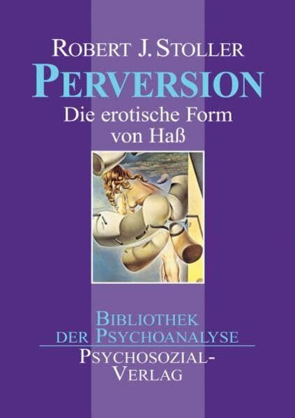 Perversion: Die erotische Form von Hass (Bibliothek der Psychoanalyse)