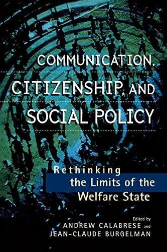 Communication, Citizenship, and Social Policy: Rethinking the Limits of the Welfare State (Critical Media Studies, Institutions, Politics and Culture)