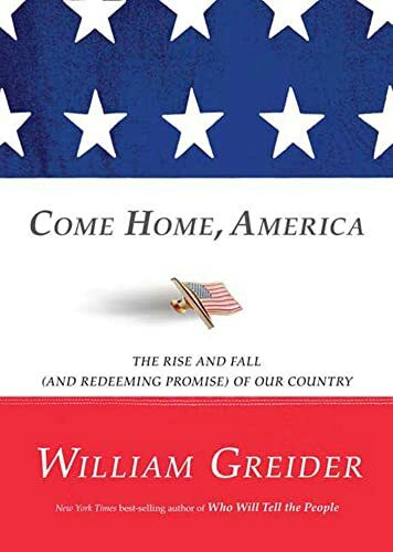 Come Home, America: The Rise and Fall and Redeeming Promise of Our Country