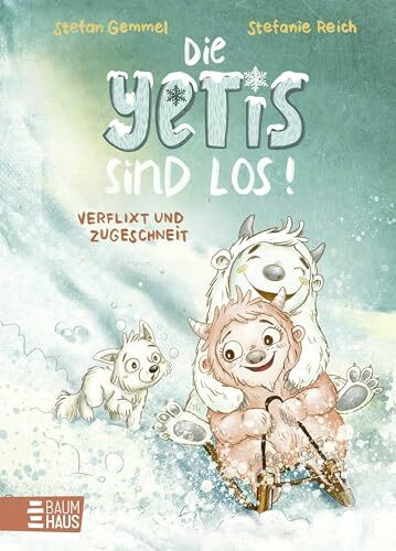 Die Yetis sind los! - Verflixt und zugeschneit (Band 1): Abenteuerliche Vorlesegeschichte über Mut und Neugier