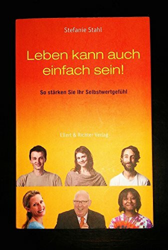 Leben kann auch einfach sein!: So stärken Sie Ihr Selbstwertgefühl