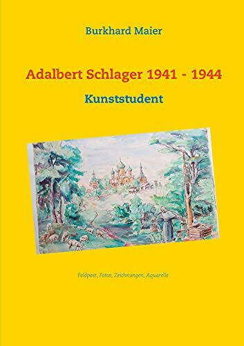 Adalbert Schlager 1941 - 1944: Kunststudent, Feldpost, Fotos, Zeichnungen, Aquarelle