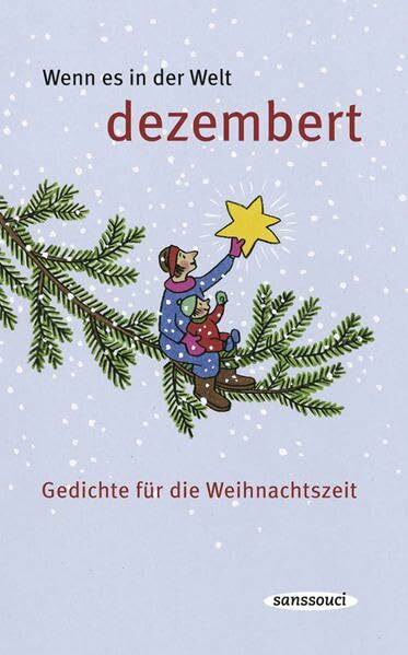 Wenn es in der Welt dezembert: Gedichte für die Weihnachtszeit