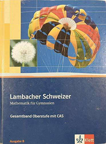 Lambacher-Schweizer - Mathematik für Gymnasien - Gesamtband Oberstufe mit CAS. Ausgabe B