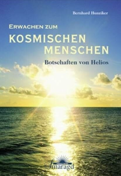 Erwachen zum kosmischen Menschen: Botschaften von Helios