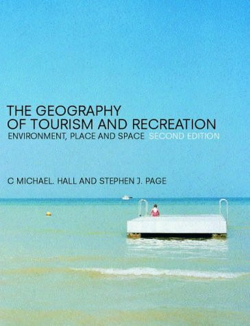 The Geography of Tourism and Recreation: Environment, Place and Space