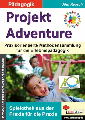 Projekt Adventure: Praxisorientierte Methodensammlung für die Erlebnispädagogik