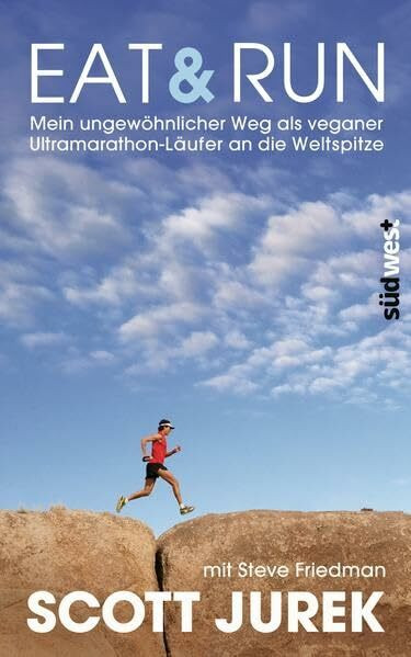 Eat & Run: Mein ungewöhnlicher Weg als veganer Ultramarathon-Läufer an die Weltspitze