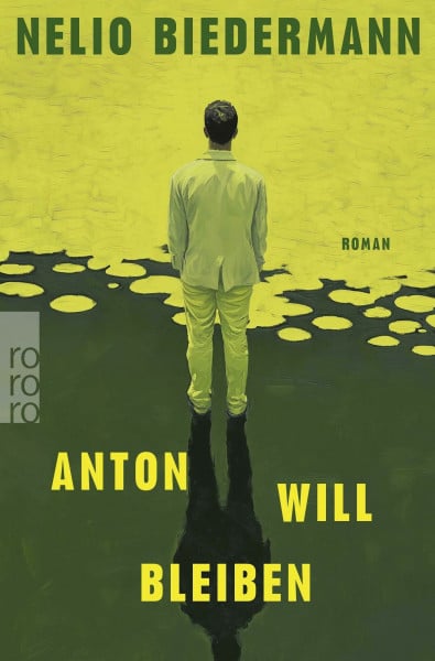 Anton will bleiben: Der Debütroman von Nelio Biedermann – Autor von "Lázár"