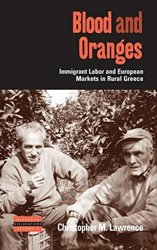 Blood and Oranges: Immigrant Labor and European Markets in Rural Greece (Dislocations, Band 2)