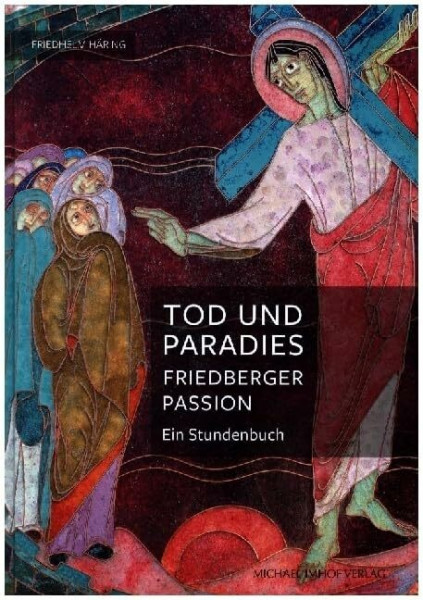 Tod und Paradies, Friedberger Passion: Ein Stundenbuch