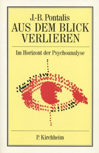 Aus dem Blick verlieren: Im Horizont der Psychoanalyse