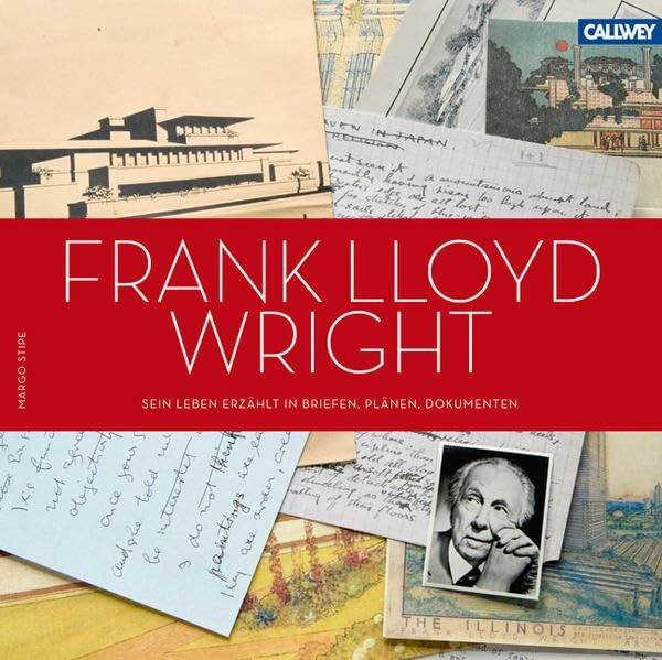 Frank Lloyd Wright: Sein Leben erzählt in Briefen, Plänen, Dokumenten