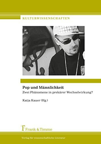 Pop und Männlichkeit: Zwei Phänomene in prekärer Wechselwirkung? (Kulturwissenschaften)