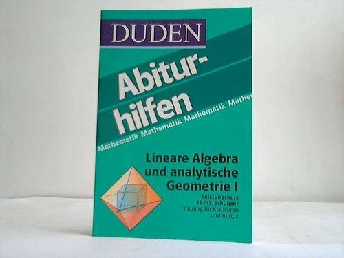 Duden Abiturhilfen, Lineare Algebra und analytische Geometrie, Leistungskurs: Lineare Gleichungssysteme, Vektorräume, Geraden und Ebenen